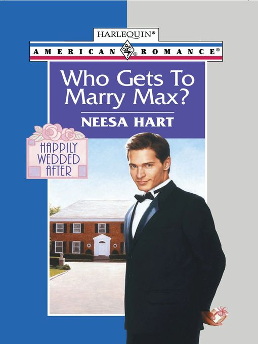 Title details for Who Gets to Marry Max? by Neesa Hart - Available